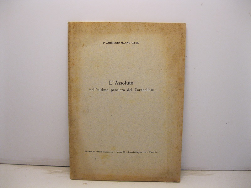 L'assoluto nell'ultimo pensiero del Carabellese. Estratto da 'Studi francescani', anno 58, gennaio-giugno 1961, 1-2
